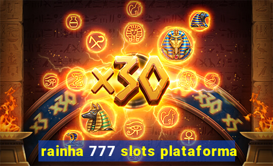 rainha 777 slots plataforma